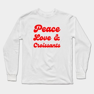 Peace, Love & Croissants Long Sleeve T-Shirt